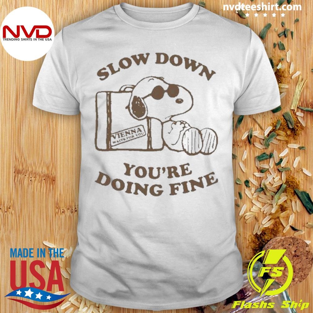 Slow Down You're Doing Fine Vienna Waits For You Shirt