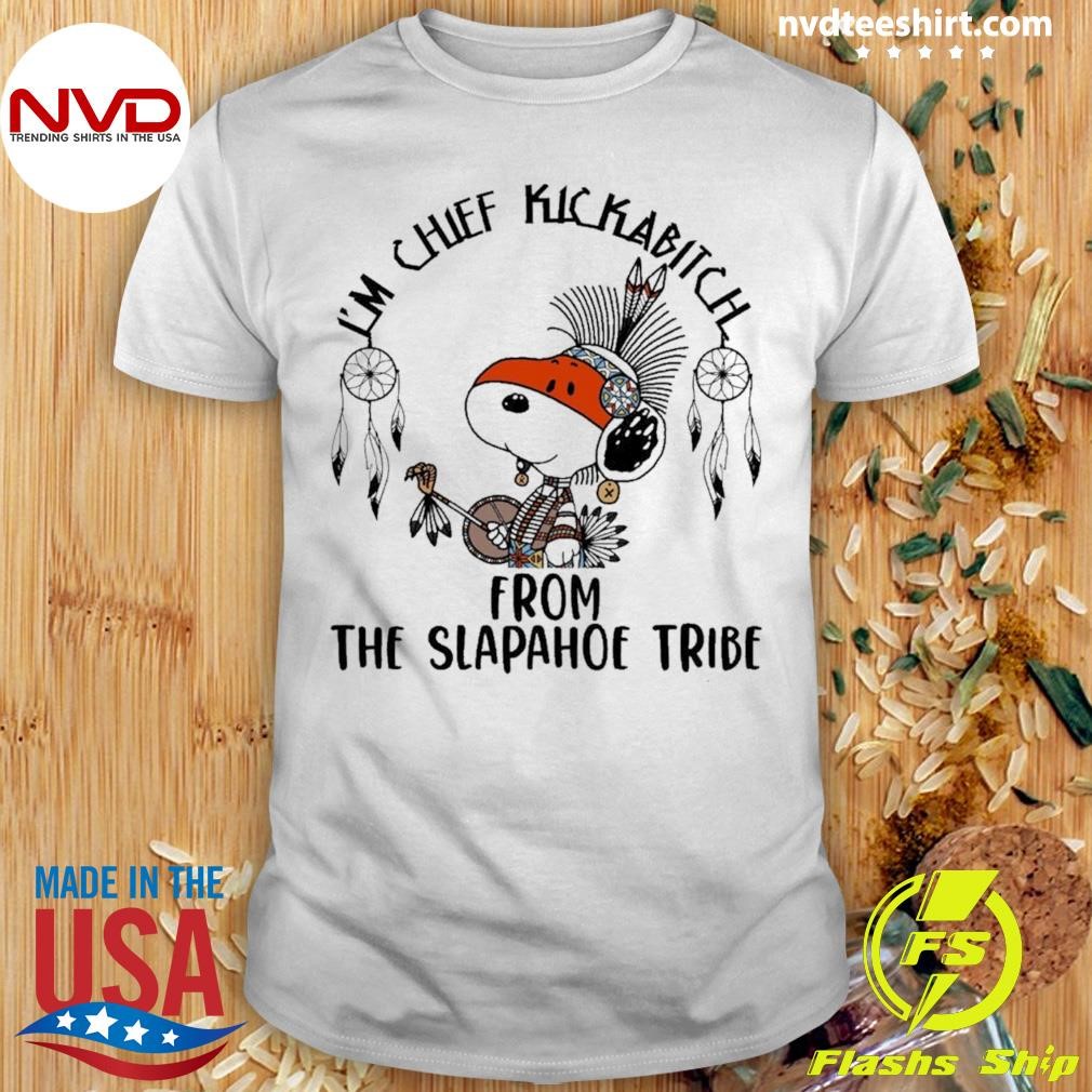 Snoopy I’m Chief Kickabitch From The Slapahoe Tribe Shirt