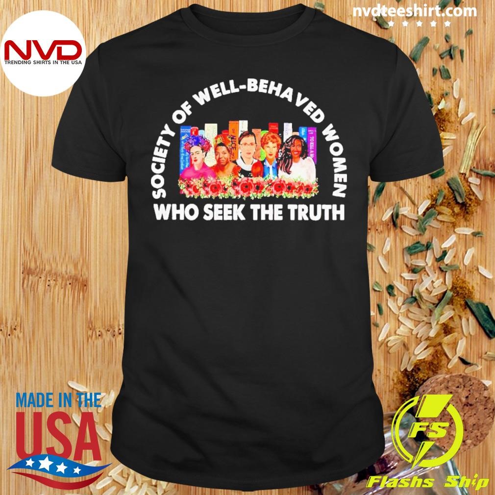 Society Of Well-behaved Women Who Seek The Truth Shirt