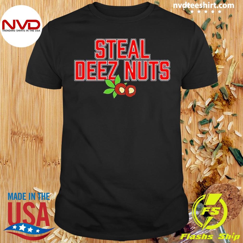 Steal Deez Nuts Shirt