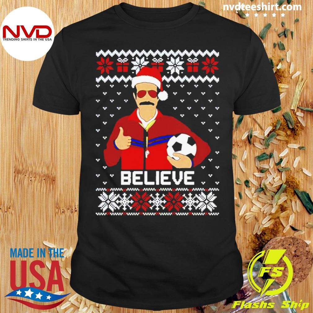 Ted Lasso Believe Funny Ugly Christmas Shirt