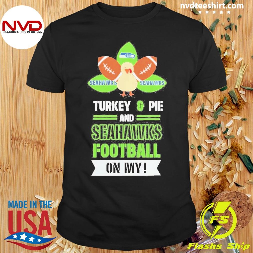Thanksgiving Turkey And Pie Seattle Seahawks Football Shirt