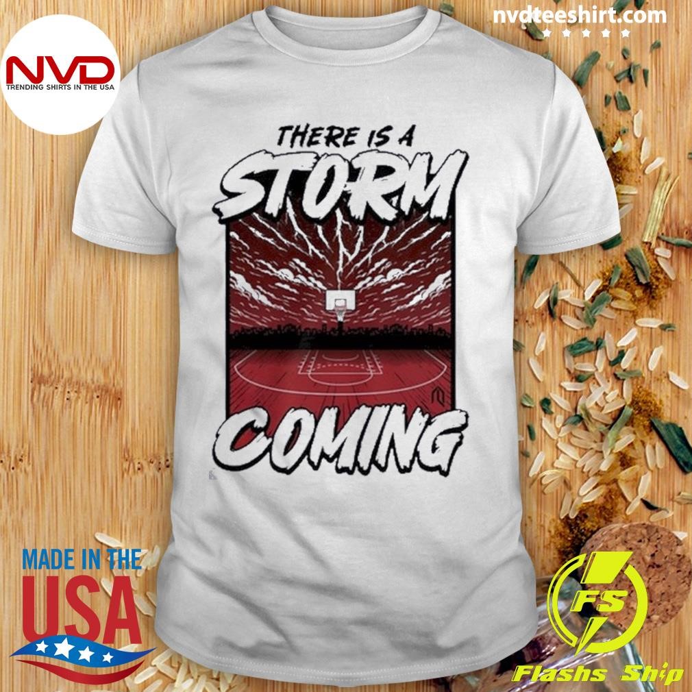 There Is A Storm Coming Basketball Shirt