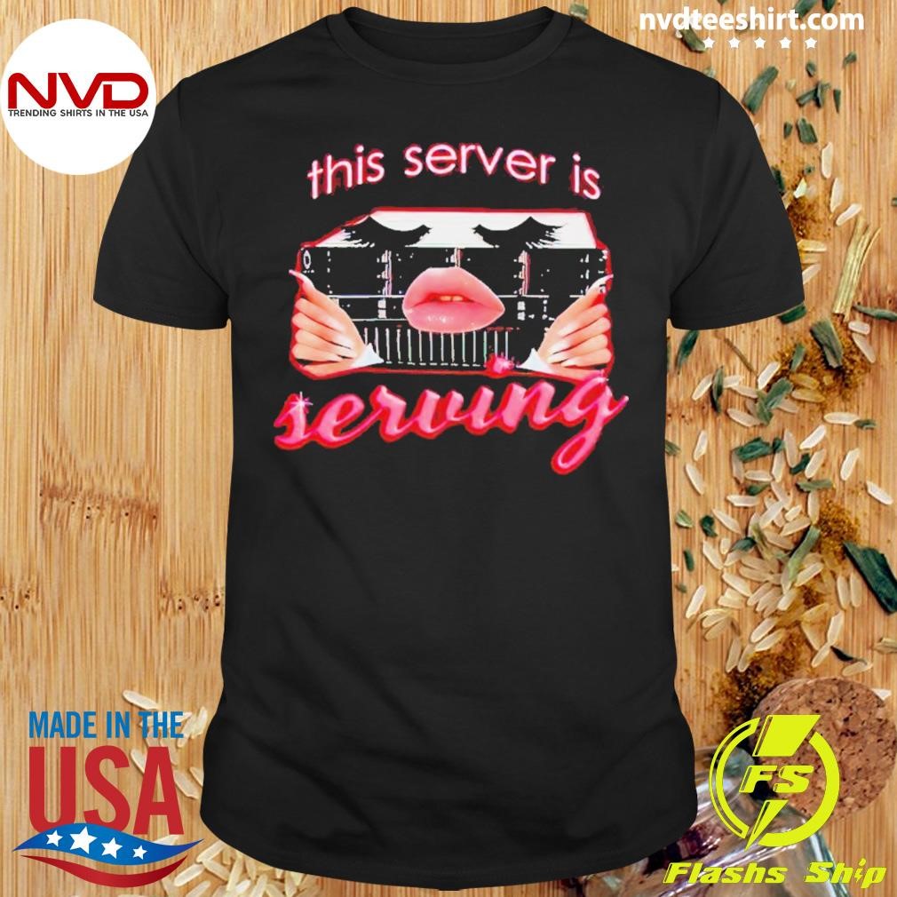 This Server Is Serving Shirt