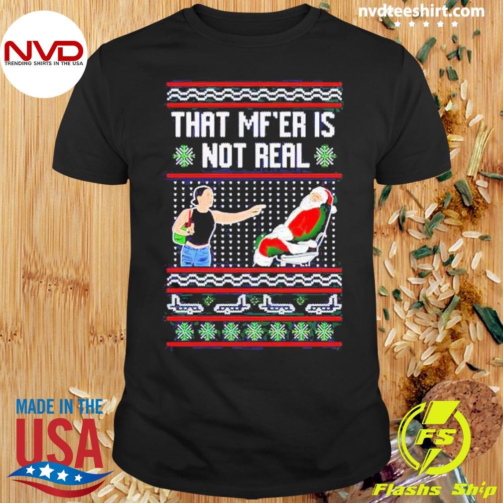 Tiffany Gomas That Mf’er Is Not Real Christmas Shirt