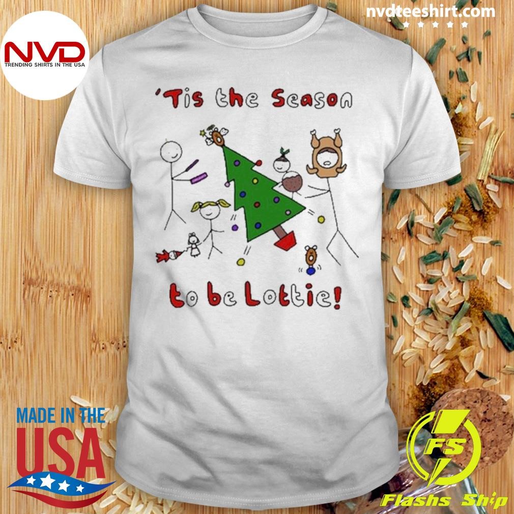 ’Tis The Season To Be Lottie Christmas Shirt