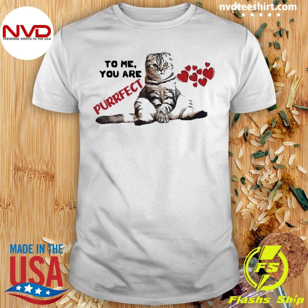 To Me You Are Purrfect Love Catually Cat Lover Shirt