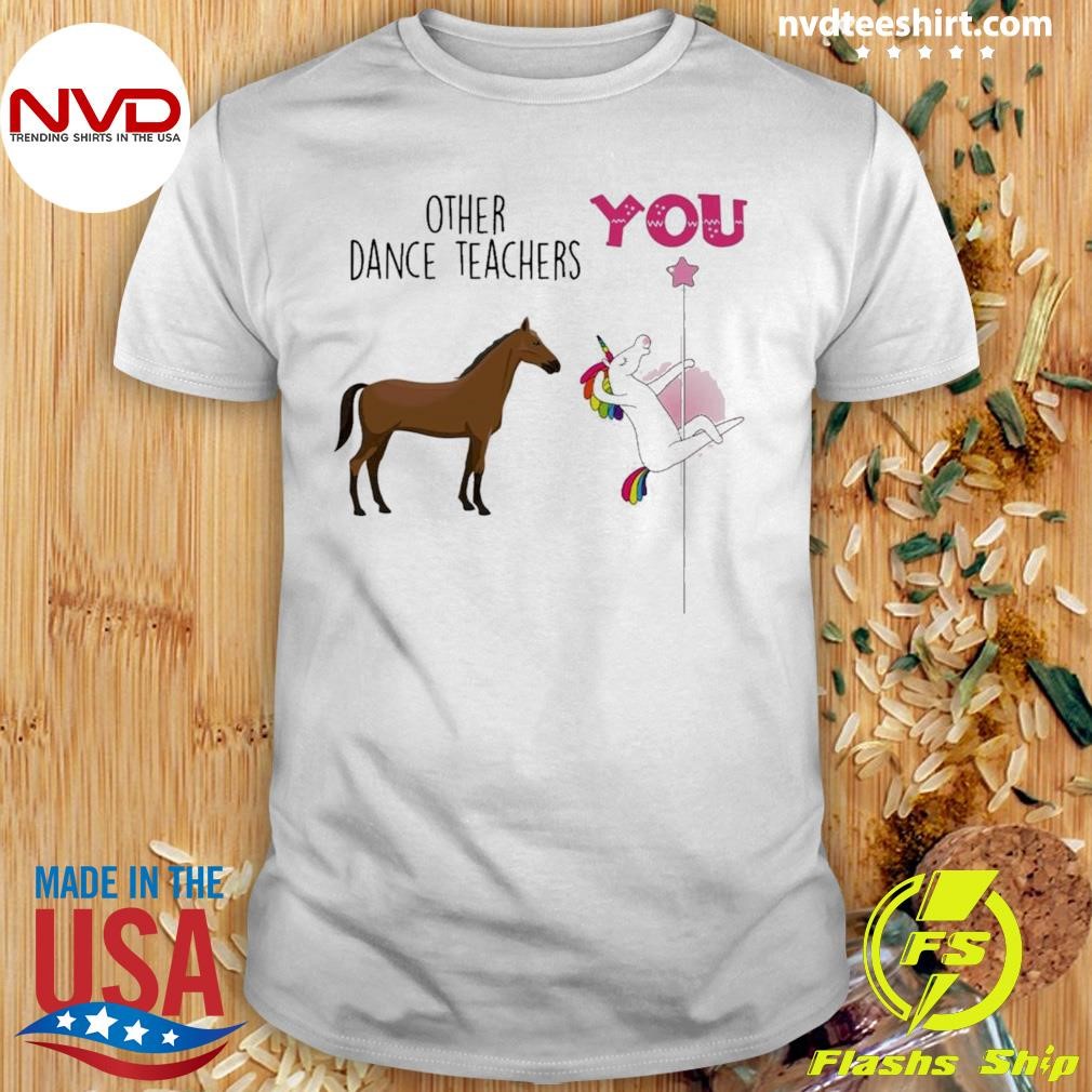 Unicorn Dance With Horse You Other Dance Teachers Shirt