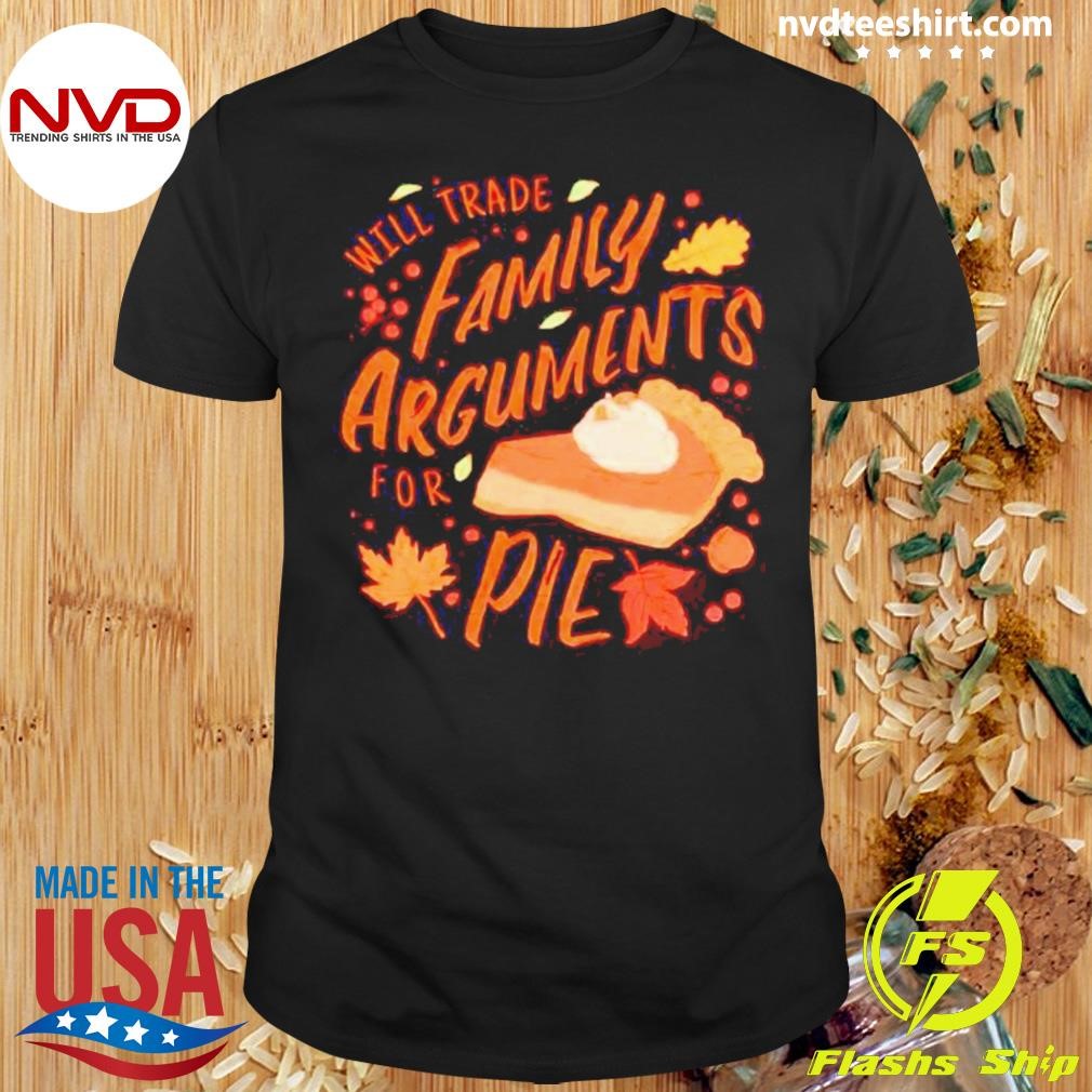 Will Trade Family Arguments For Pie Shirt