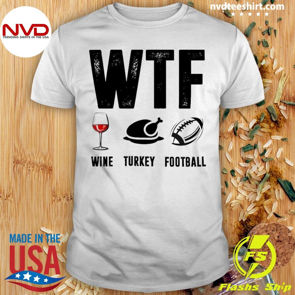Wine Turkey Football Wtf Shirt