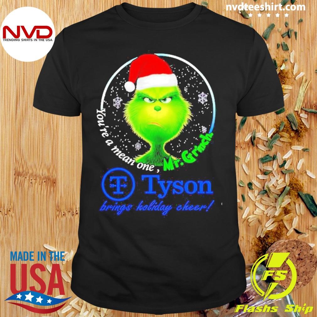 You’re Mean One Mr.grinch Tyson Brings Holiday Cheer Shirt