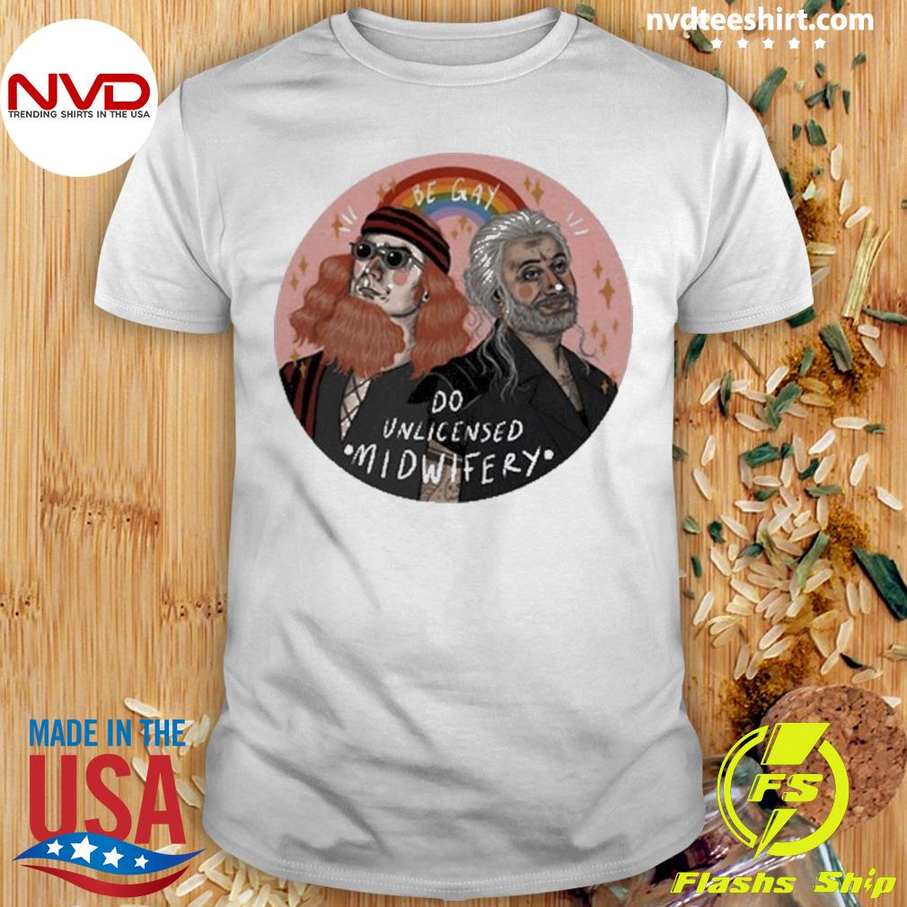 Official be Gay Do Unlicensed Midwifery 2023 Shirt