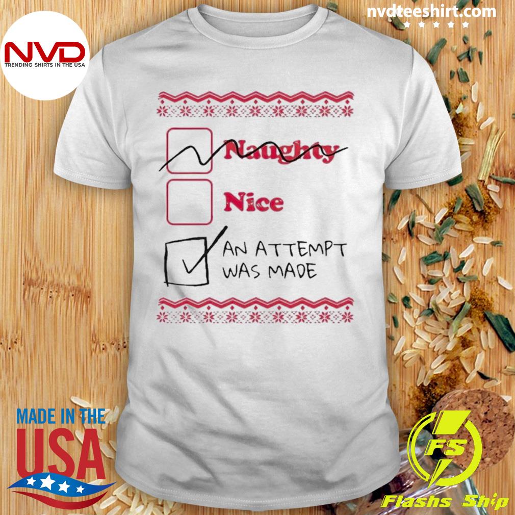 Official naughty Nice An Attempt Was Made Christmas Shirt