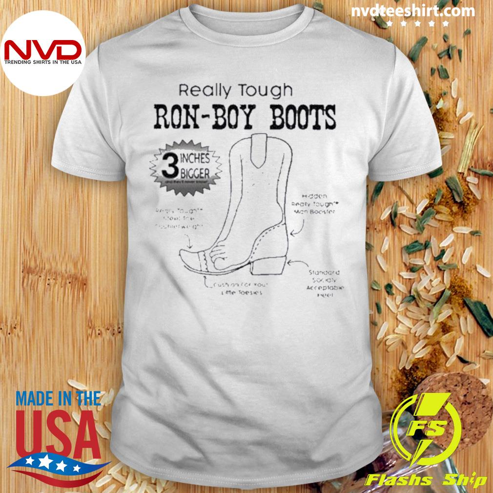Official really Tough Ron-Boy Boots Ron Desantis Shirt