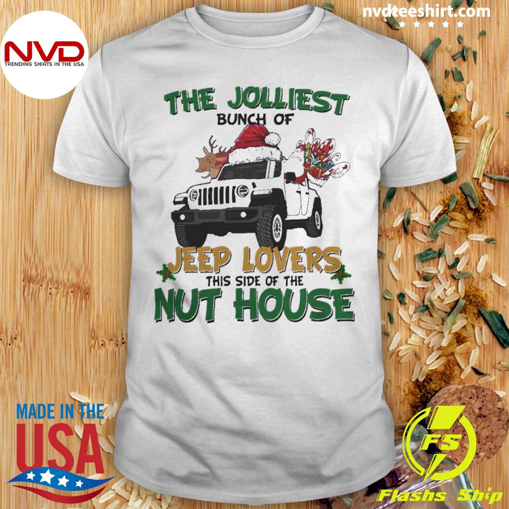 Official the Jolliest Bunch Of Jeep Lovers This Side Of The Nut House Christmas Shirt