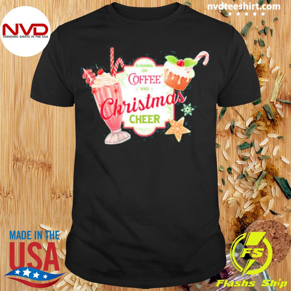 Running On Coffee And Christmas Cheer Shirt
