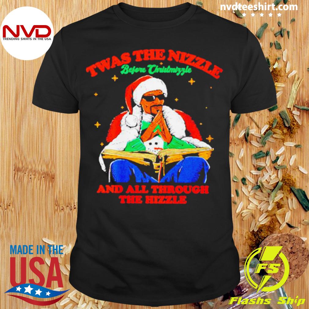 Snoop Dogg Santa Twas The Nizzle Before Chistmiffle And All Through The Hizzle Shirt