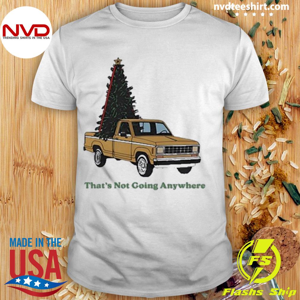 Tree's That's Not Going Anywhere Christmas Tee Shirt
