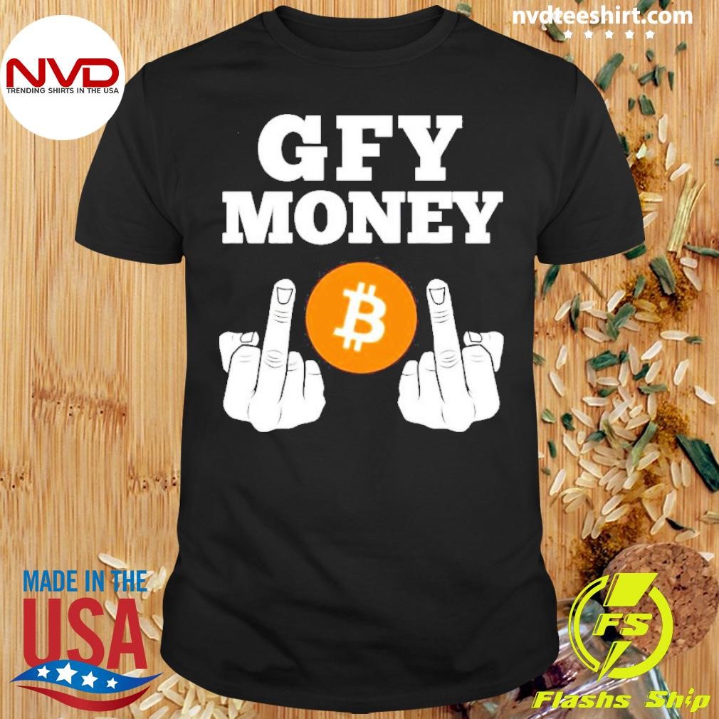 Gfy Money Bitcoin Fuck Shirt - NVDTeeshirt