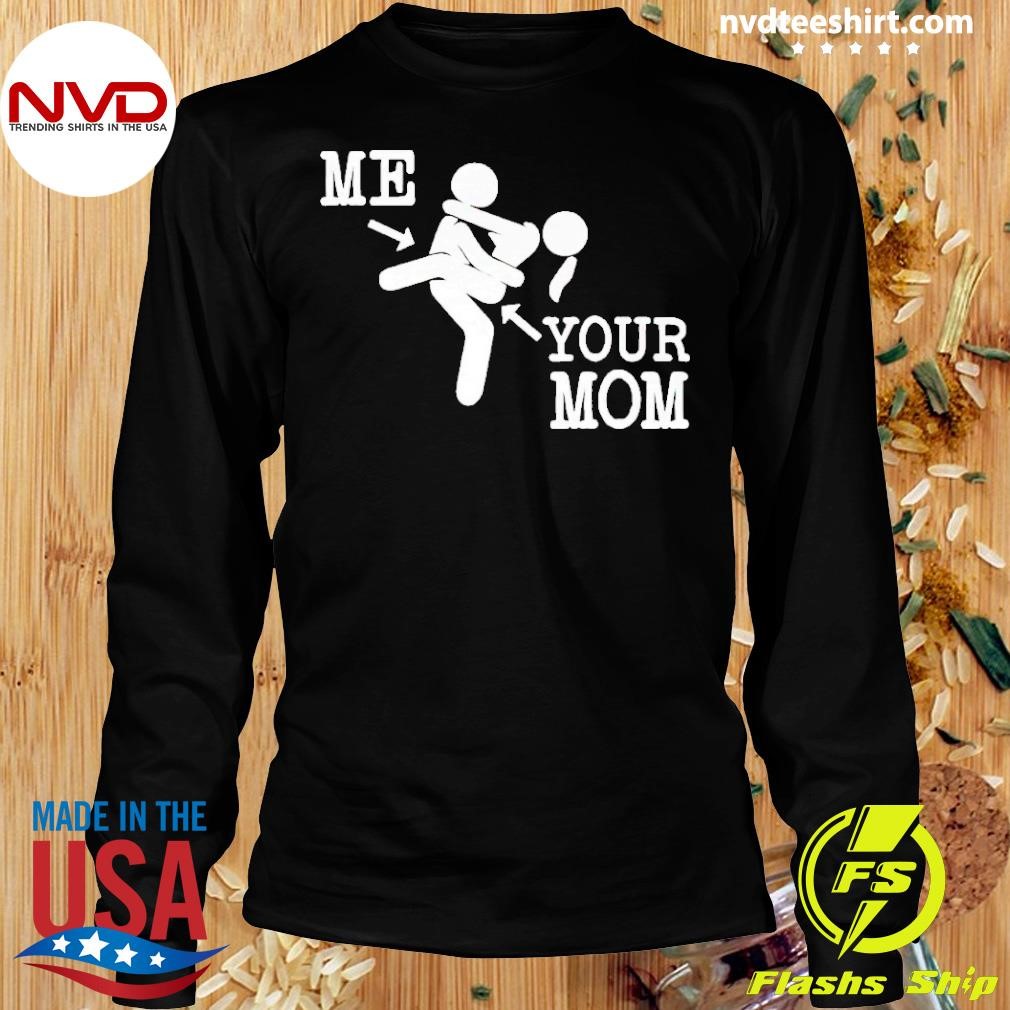 Me And Your Mom Sex Shirt - NVDTeeshirt