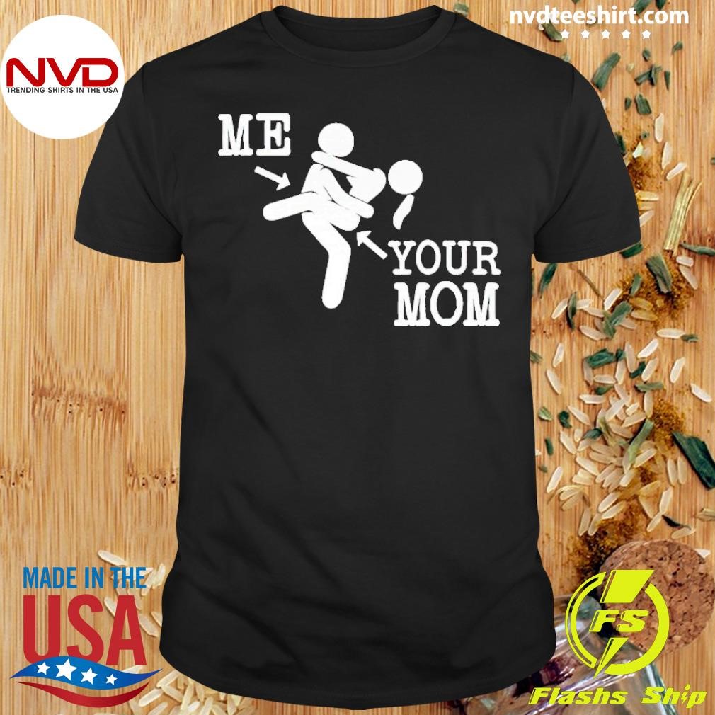 Me And Your Mom Sex Shirt - NVDTeeshirt