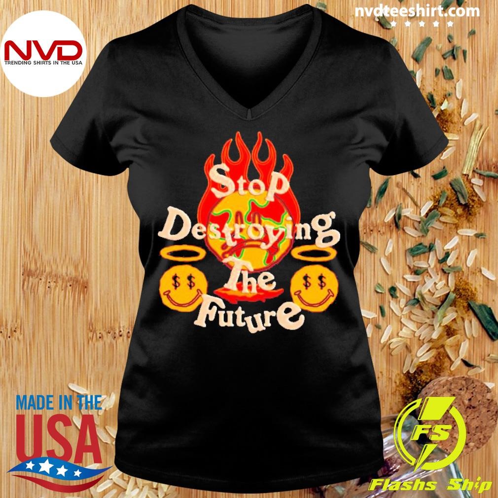 Stop Destroying The Future Shirt NVDTeeshirt