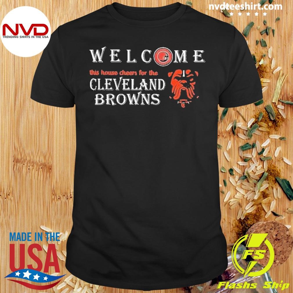 Welcome This House Cheers For The Cleveland Browns 2024 Shirt NVDTeeshirt   Welcome This House Cheers For The Cleveland Browns 2024 Shirt Shirt 