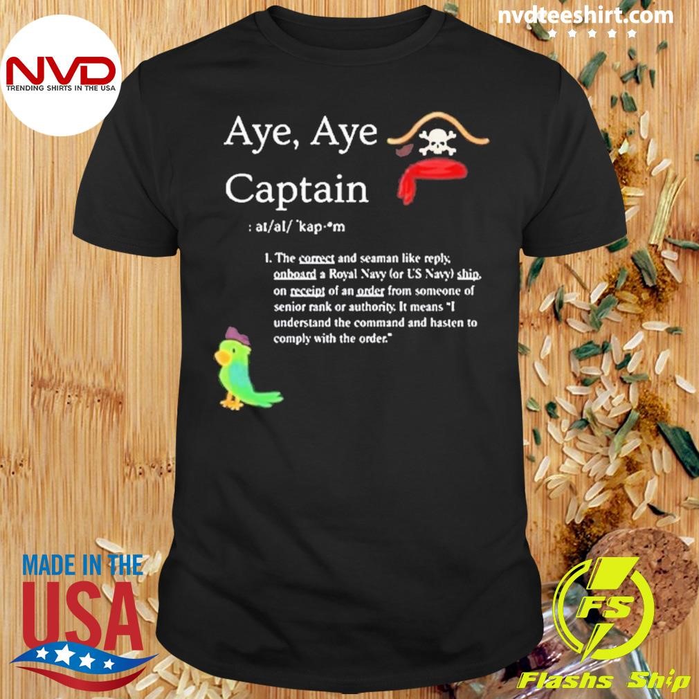 Aye, Aye Captain Shirt