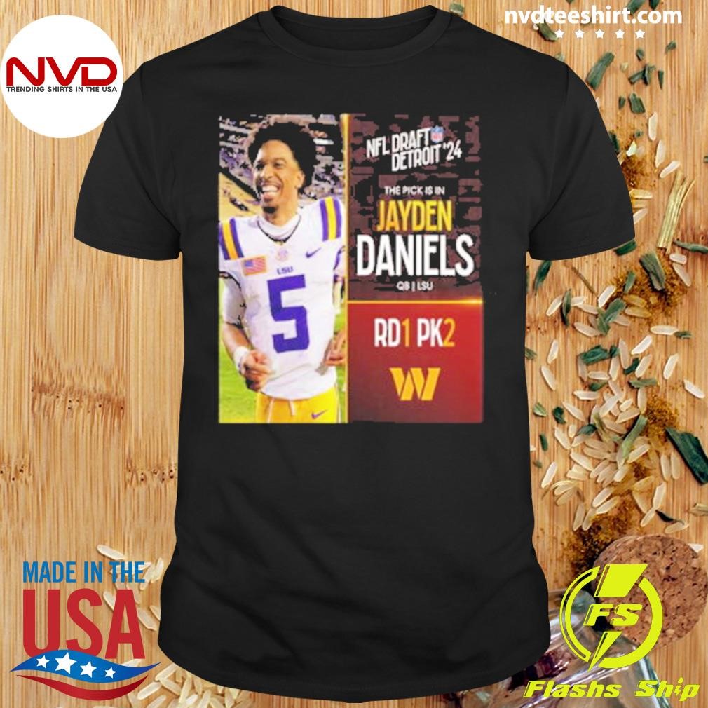 Nfl Draft Detroit 24 The Pick Is In Jayden Daniels Of Washington Commanders Qb Lsu Pick 2 Round 1 Shirt