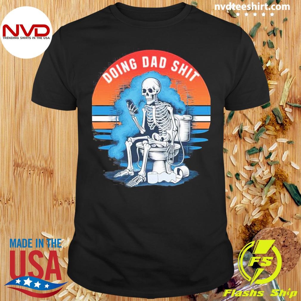 Cool Design Doing Dad Shit Shirt