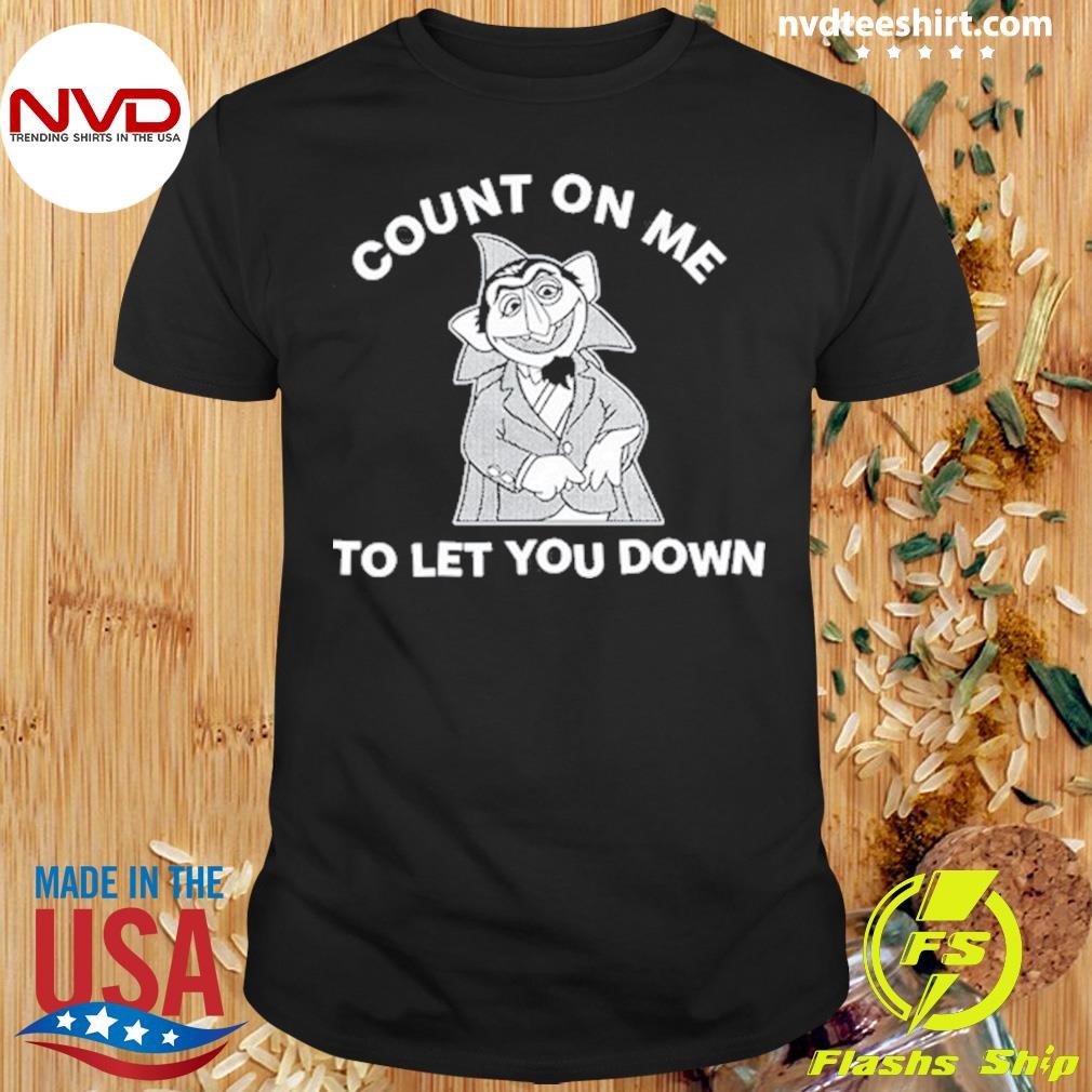 Count On Me To Let You Down Shirt