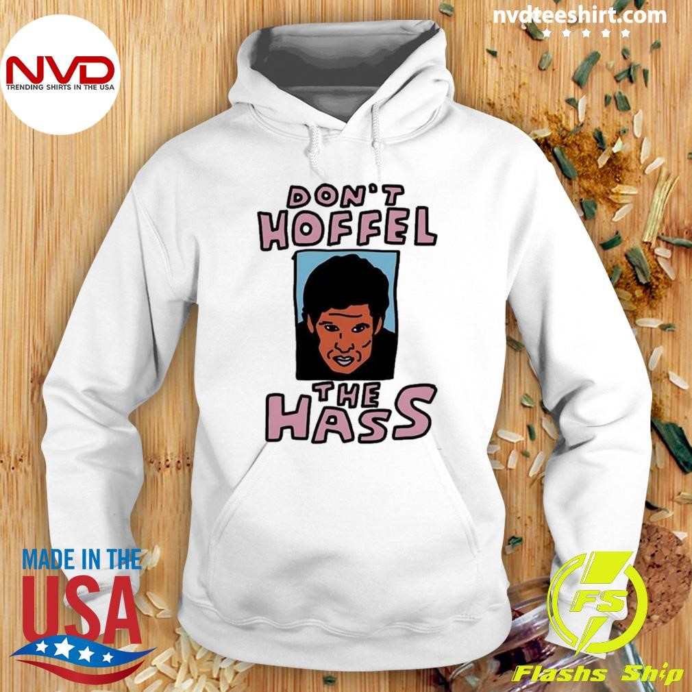 Don't Hoffel The Hass Shirt Hoodie.jpg