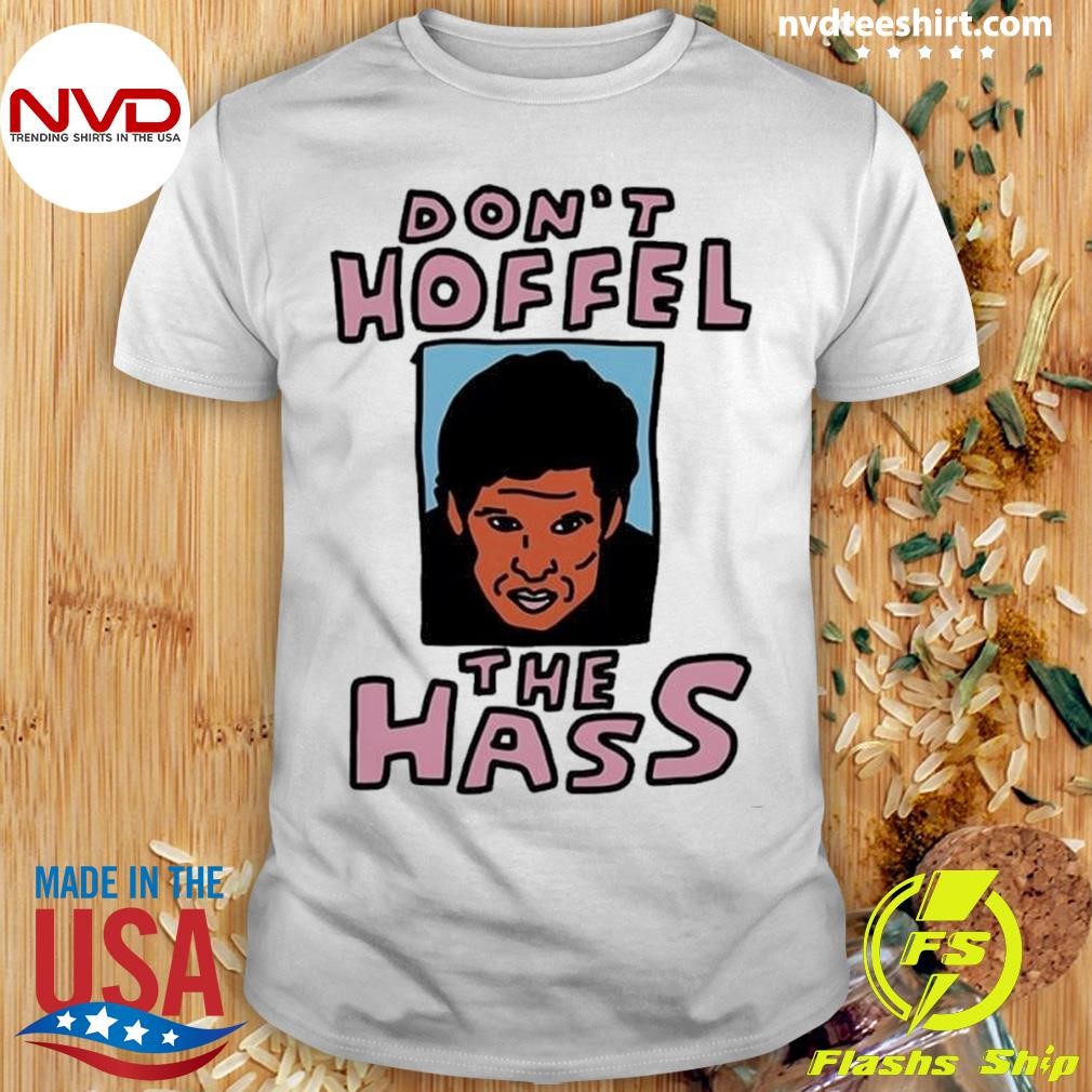 Don't Hoffel The Hass Shirt