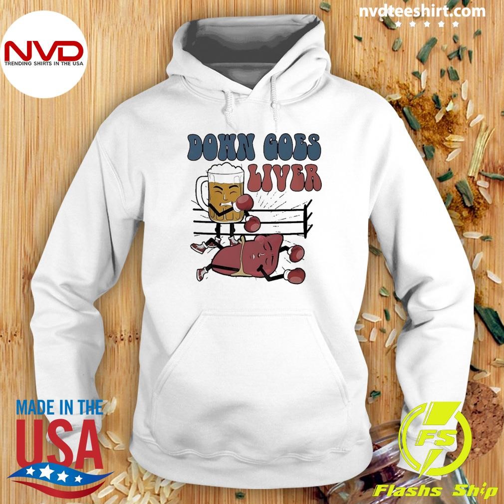 Down Goes Liver Beer And Liver Boxing Sport Drinking Shirt Hoodie.jpg