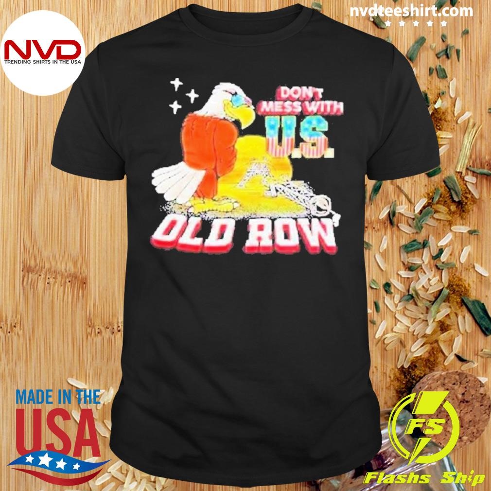 Eagle Don't Mess With U.S. Old Row Shirt