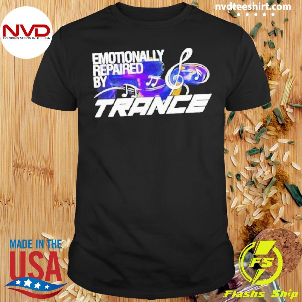 Emotionally Repaired By Trance Shirt