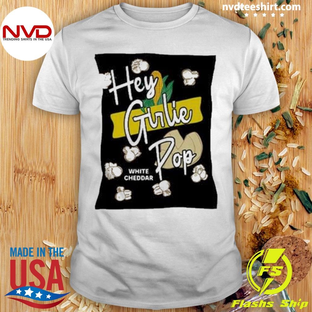 Hey Girlie Pop Shirt