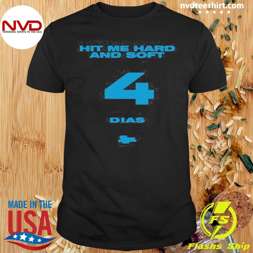 Hit Me Hard And Soft 4 Dias Shirt Hit Me Hard And Soft 4 Dias Shirt