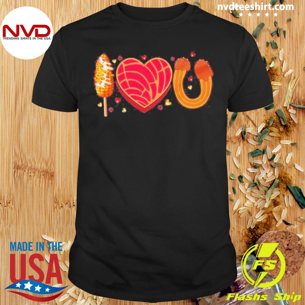 I Love U Conchas Elotes Churros Shirt