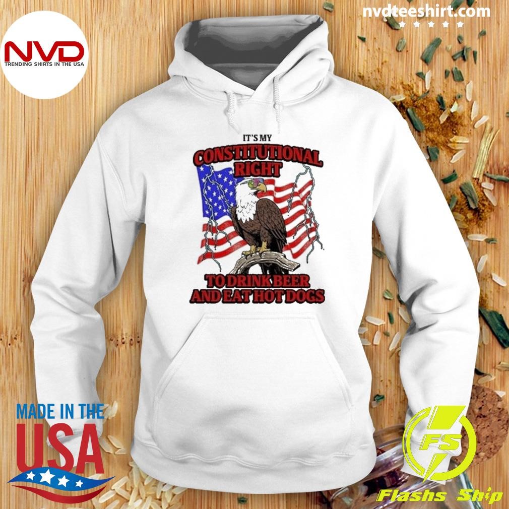 It’s My Constitutional Right To Drink Beer And Eat Hot Dogs USA Flag Eagles Shirt Hoodie.jpg