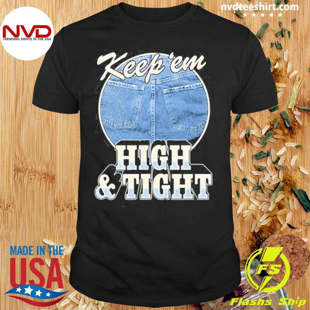 Keep 'Em High And Tight Shirt