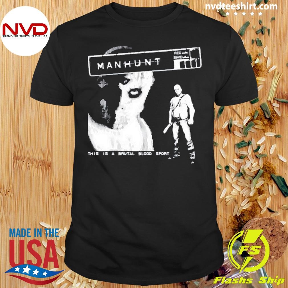 Manhunt This Is A Brutal Blood Sport Shirt Manhunt This Is A Brutal Blood Sport Shirt