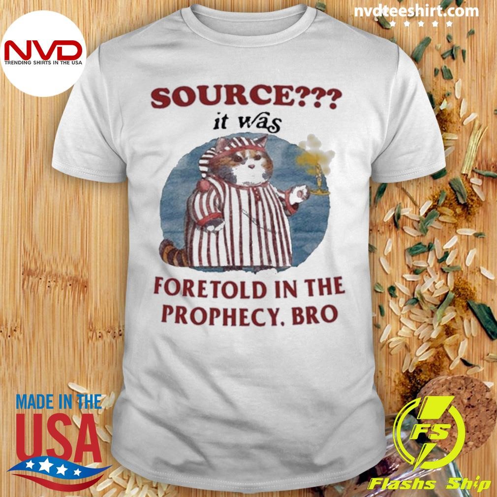 Source It Was Foretold In The Prophecy Bro Shirt