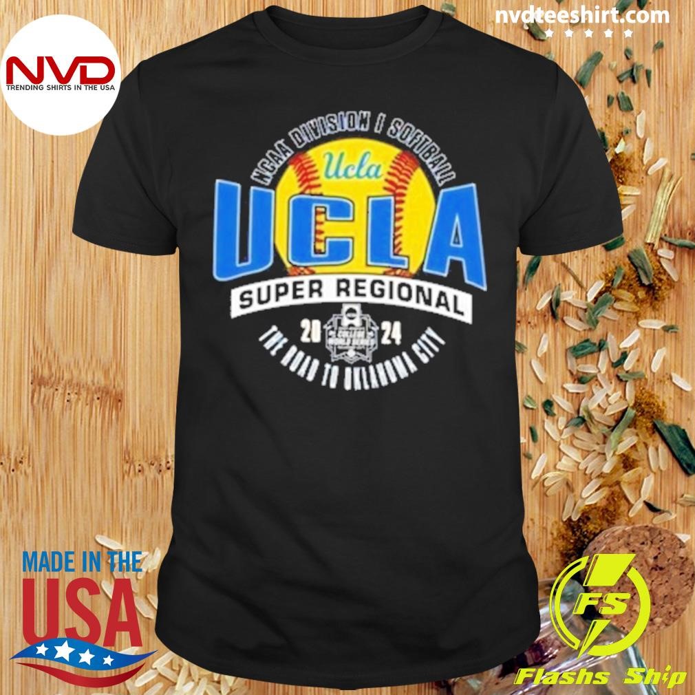 Ucla Bruins 2024 Ncaa Division I Softball Super Regional The Road To Oklahoma City Shirt