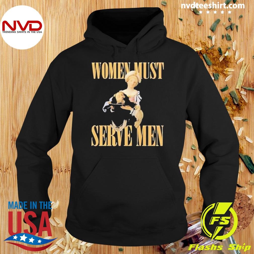 Women Must Serve Men Shirt Hoodie.jpg