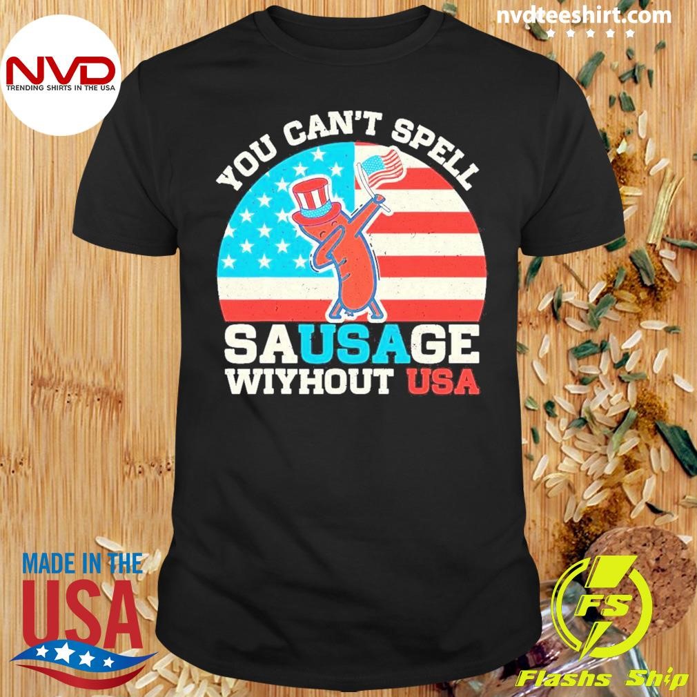 You Can't Spell Sausage Without Usa Flag Shirt