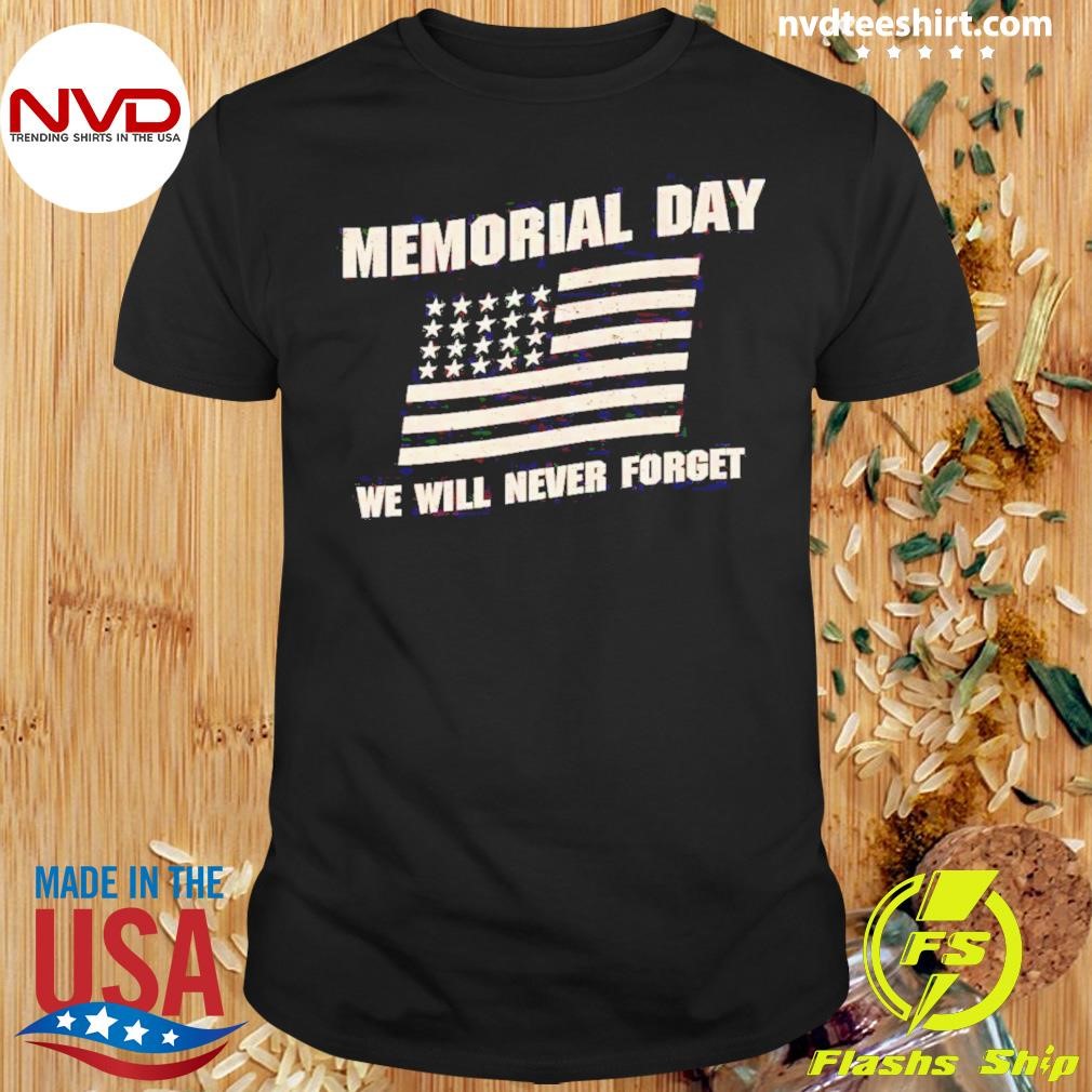 American Flag Memorial Day We Will Never Forget Shirt