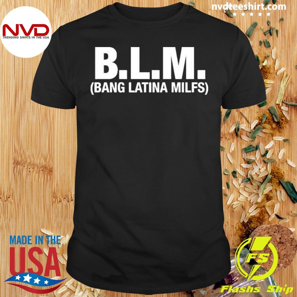 B.L.M Bangs Latina Milfs Shirt