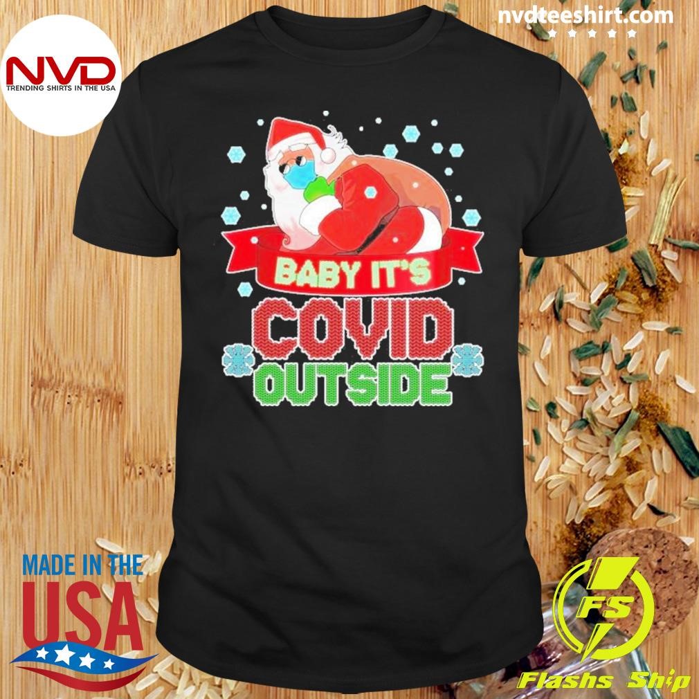 Baby It’s Covid Outside Christmas Shirt