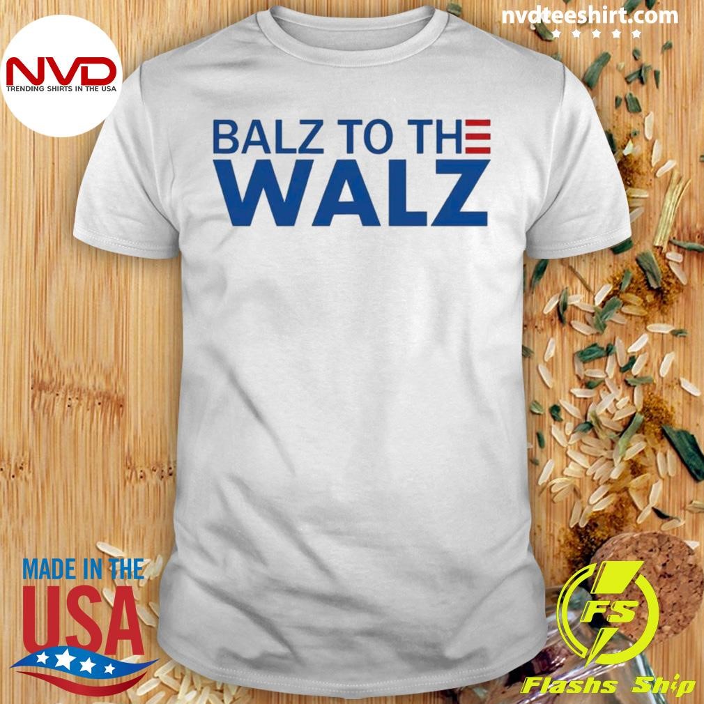 Balz To The Walz Harris Walz 2024 Shirt